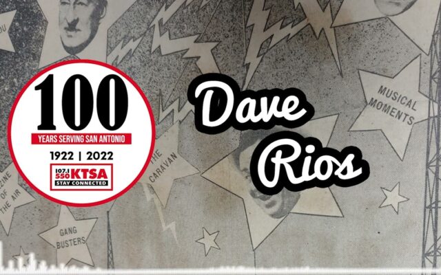100 Years of KTSA: Dave Rios